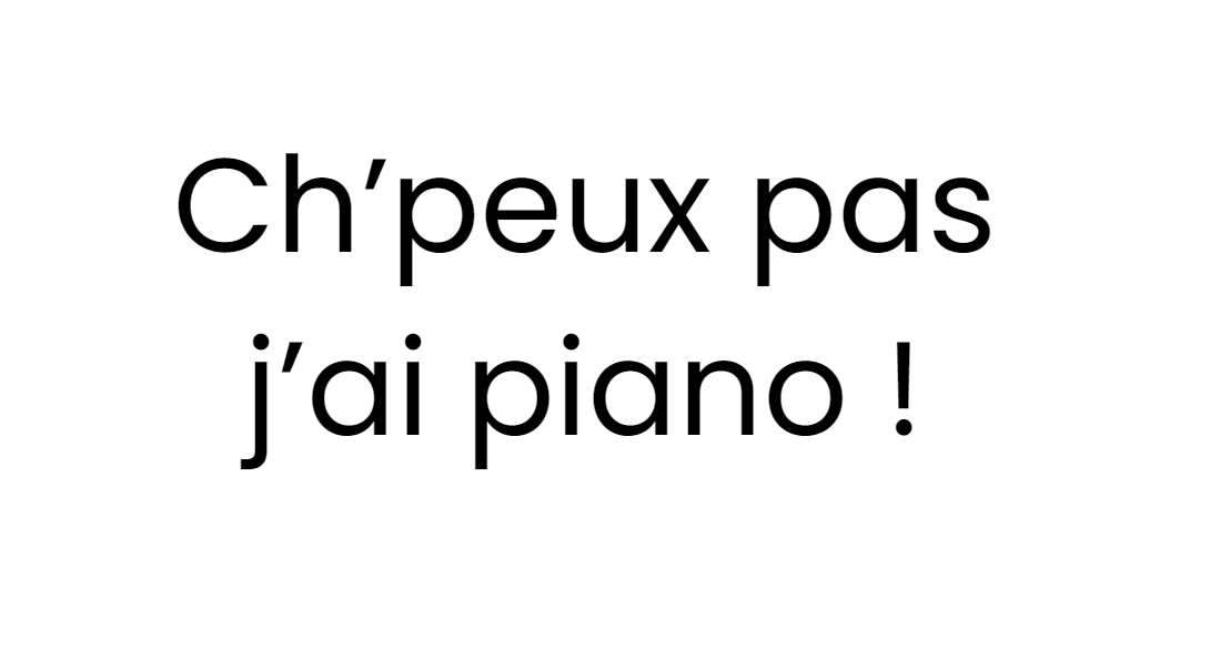 ch'peux pas j'ai piano